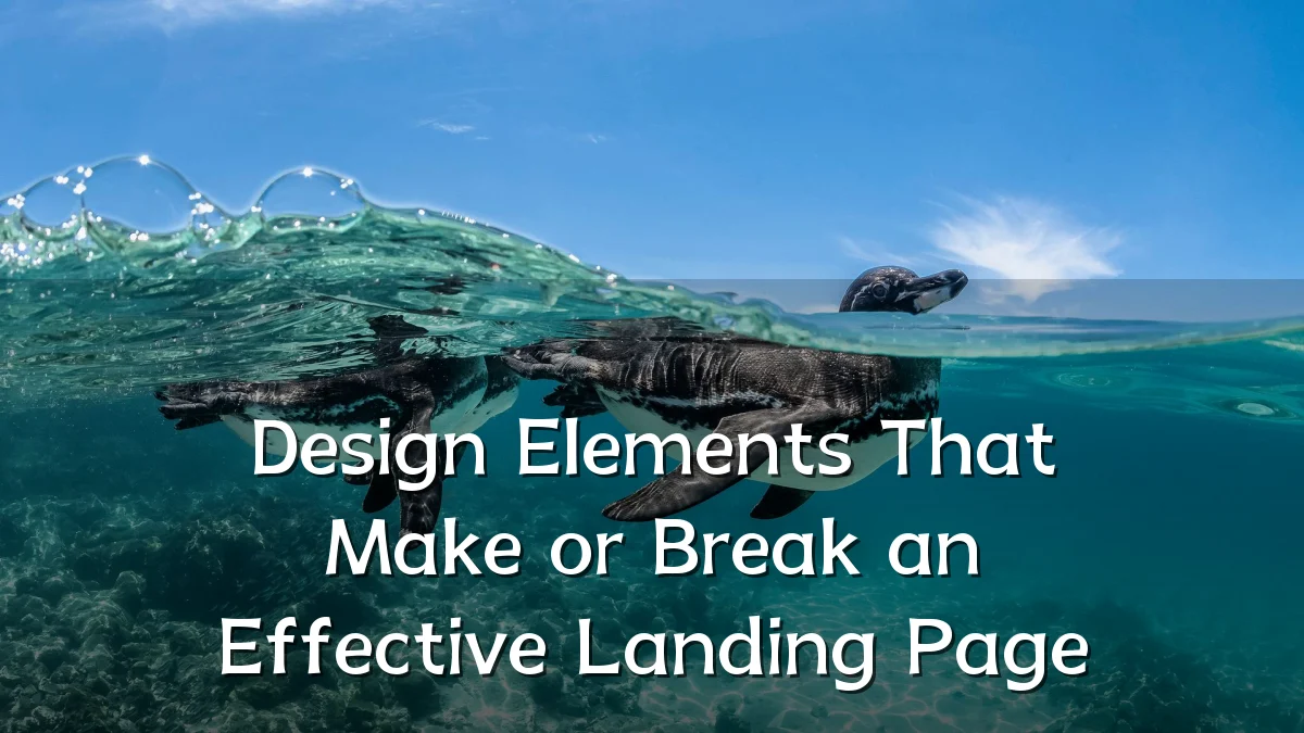 Design Elements That Make or Break an Effective Landing Page