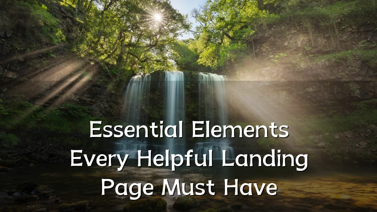 Essential Elements Every Helpful Landing Page Must Have