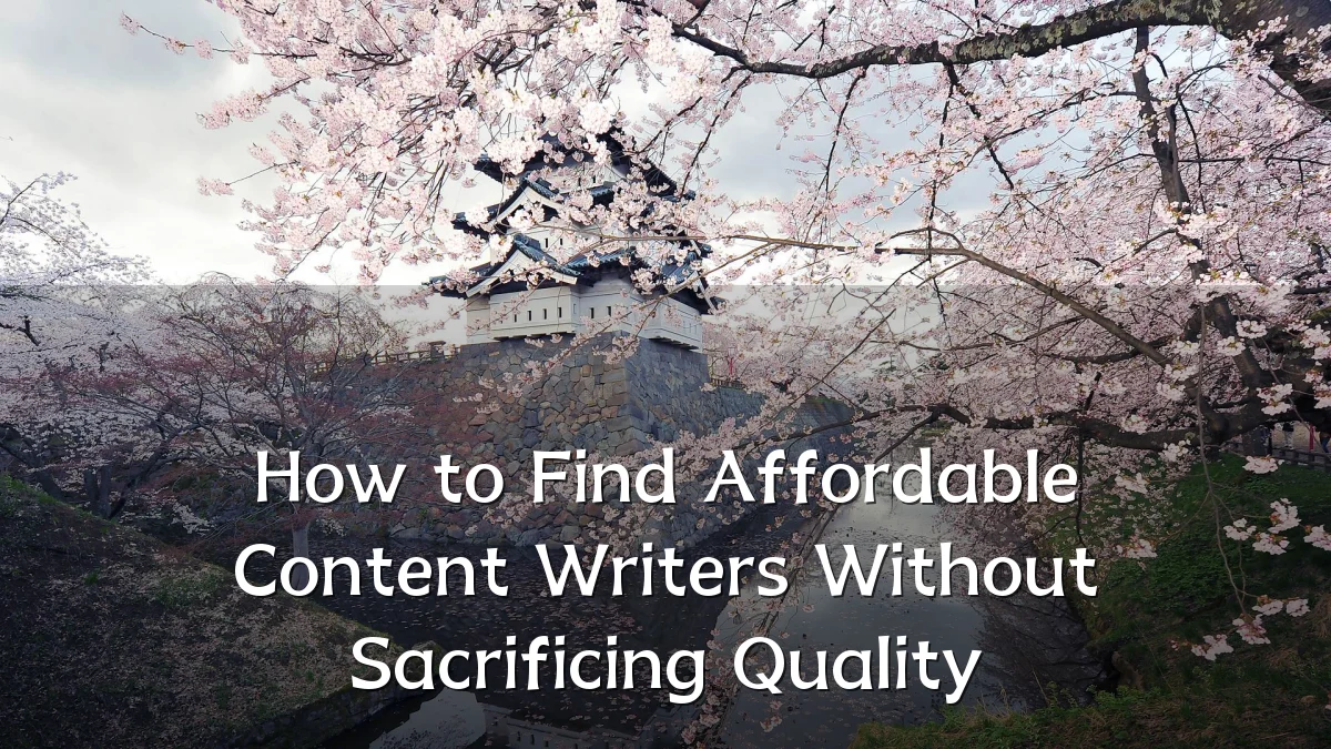 How to Find Affordable Content Writers Without Sacrificing Quality