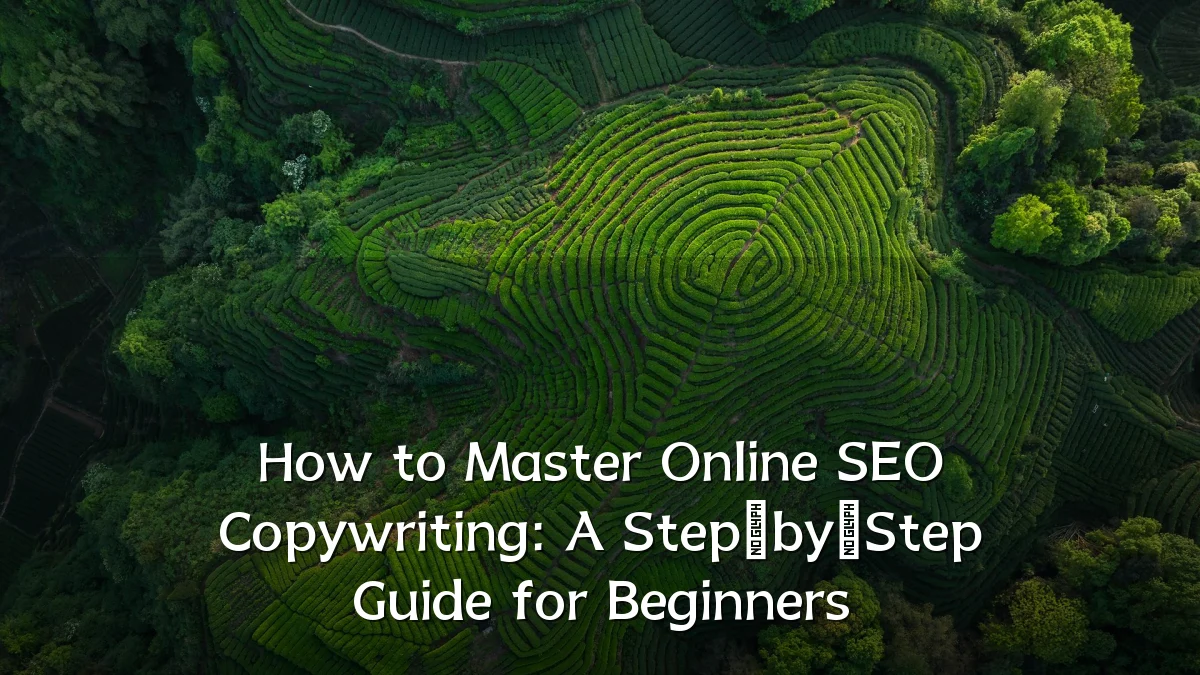 How to Master Online SEO Copywriting: A Step‑by‑Step Guide for Beginners