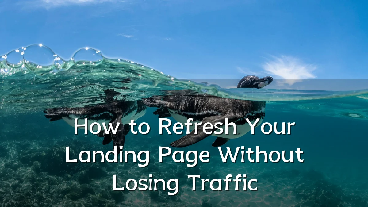 How to Refresh Your Landing Page Without Losing Traffic