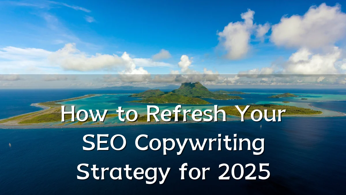 How to Refresh Your SEO Copywriting Strategy for 2025