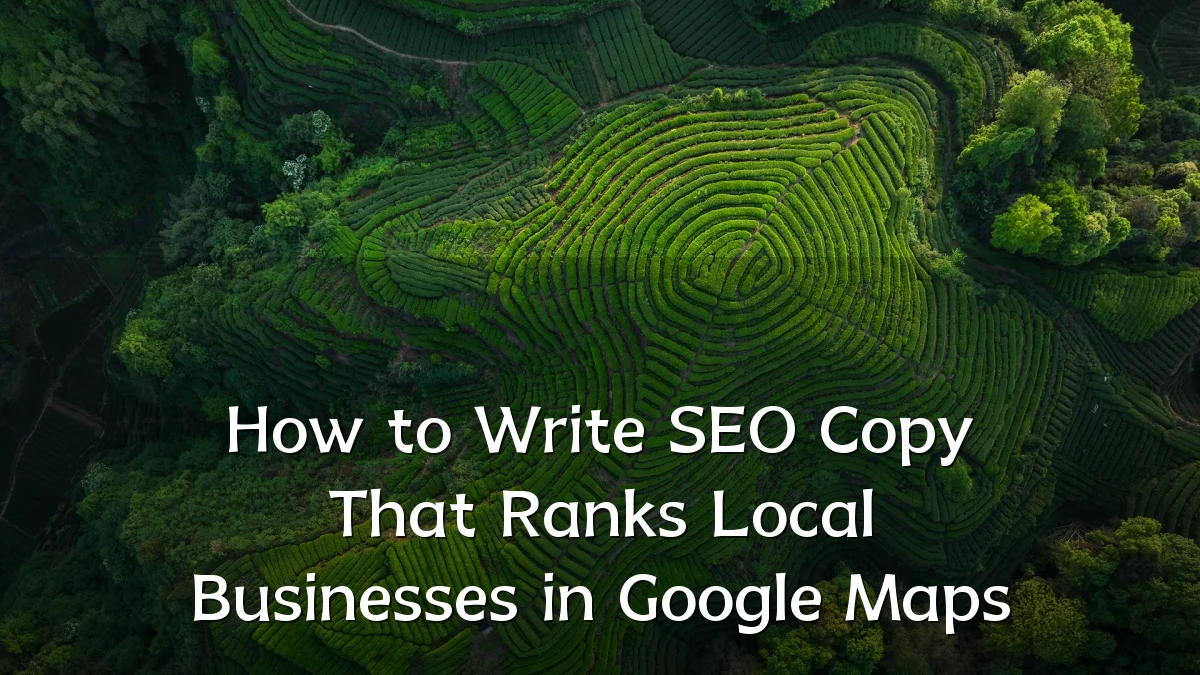 How to Write SEO Copy That Ranks Local Businesses in Google Maps