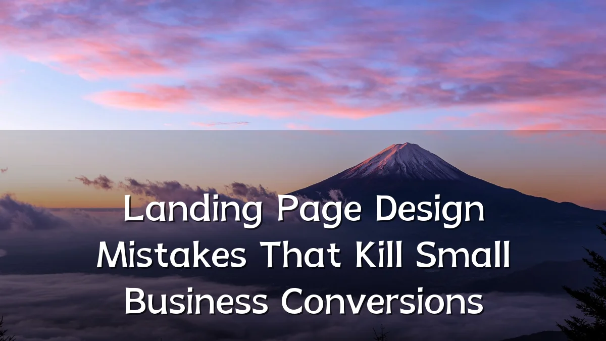 Landing Page Design Mistakes That Kill Small Business Conversions