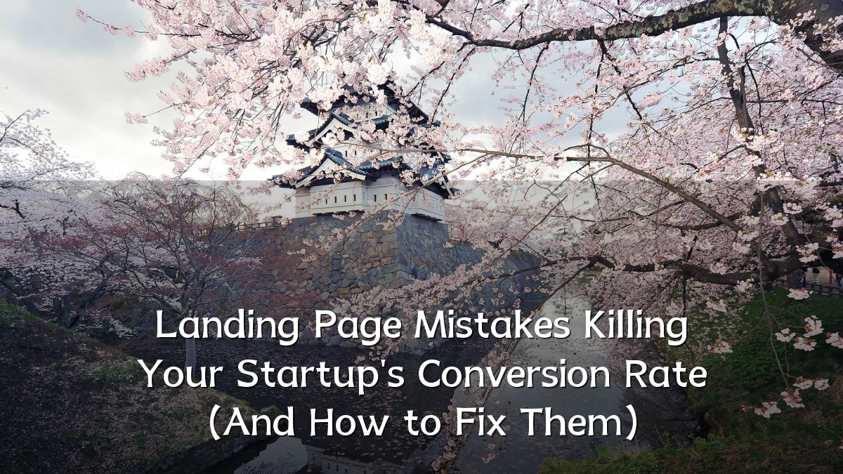 Landing Page Mistakes Killing Your Startup's Conversion Rate (And How to Fix Them)