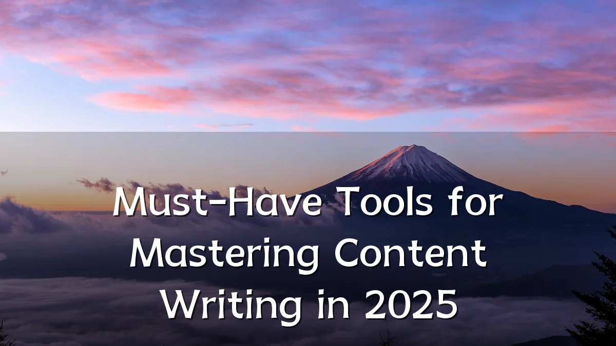 Must-Have Tools for Mastering Content Writing in 2025