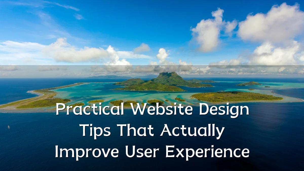 Practical Website Design Tips That Actually Improve User Experience