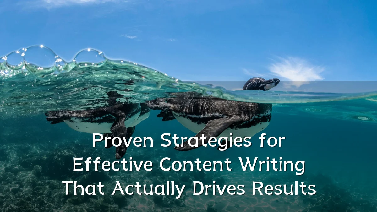 Proven Strategies for Effective Content Writing That Actually Drives Results