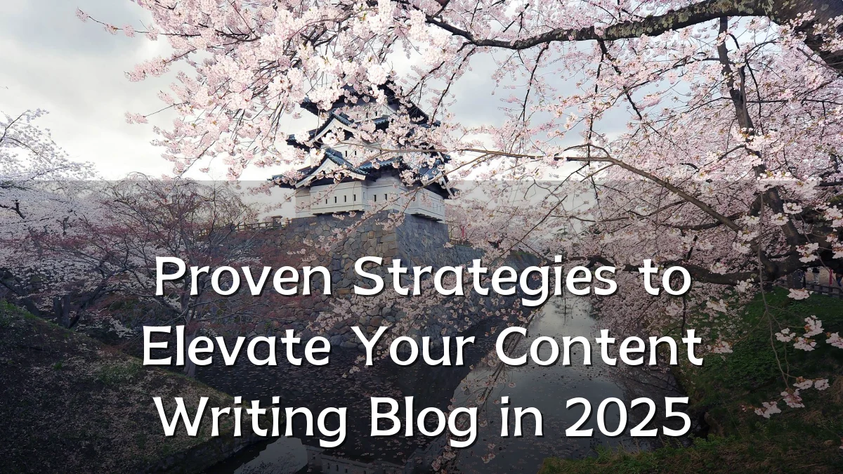 Proven Strategies to Elevate Your Content Writing Blog in 2025