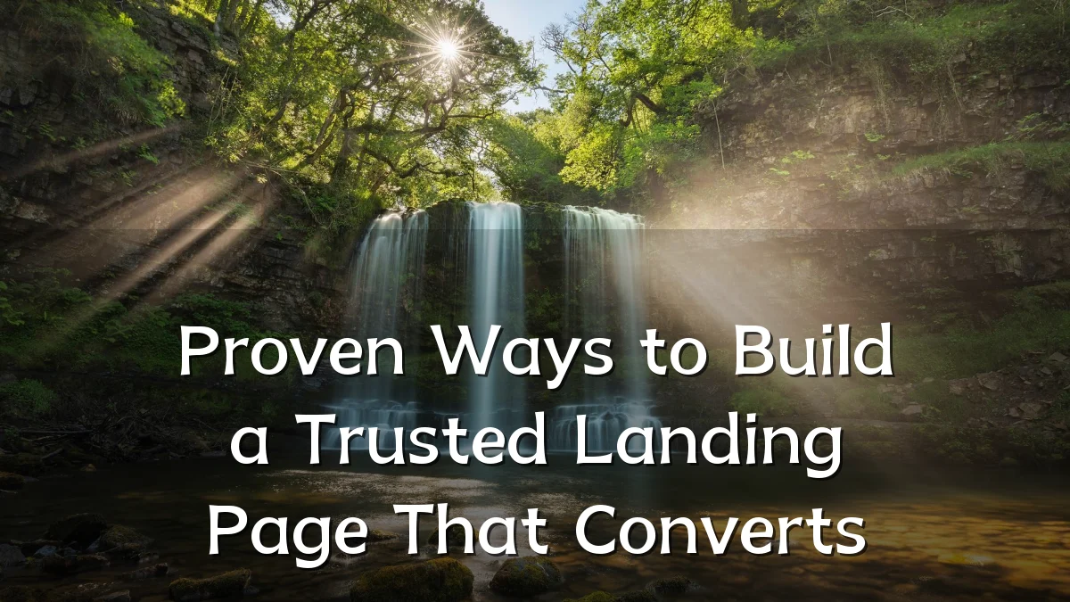 Proven Ways to Build a Trusted Landing Page That Converts
