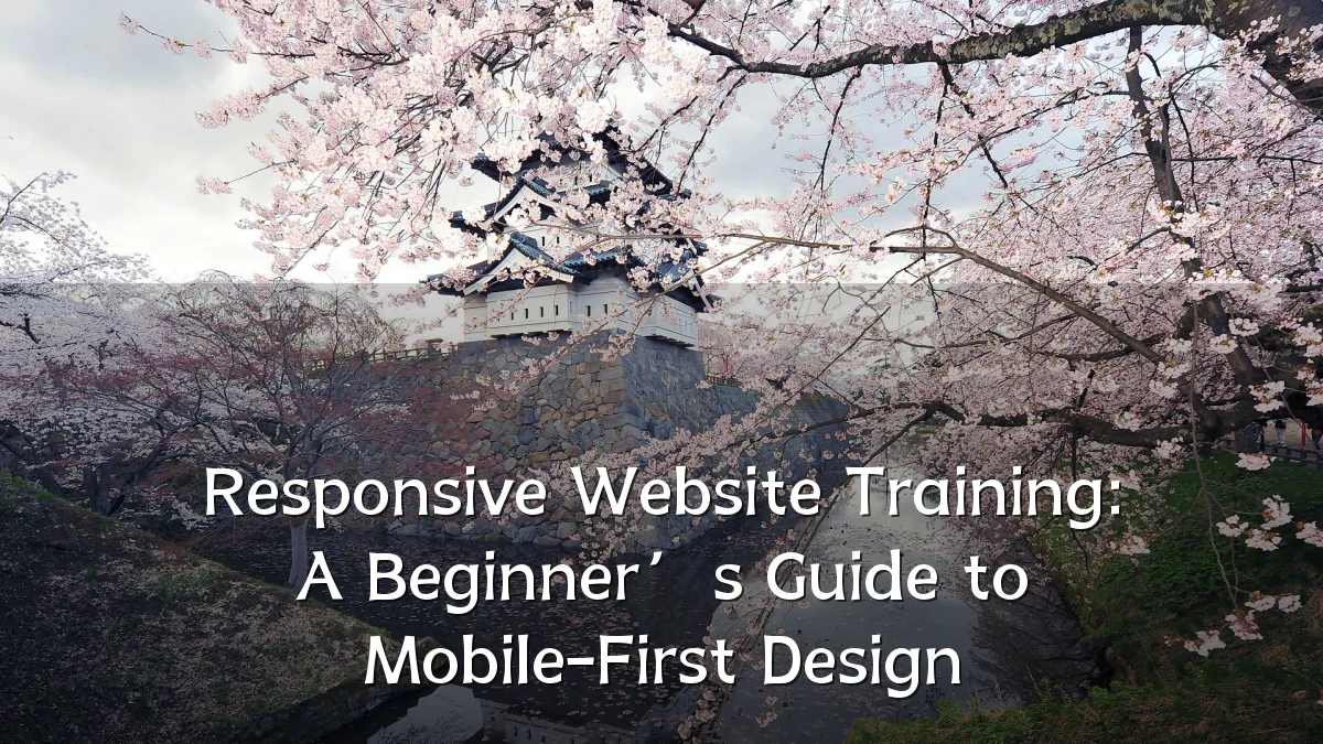 Responsive Website Training: A Beginner’s Guide to Mobile-First Design