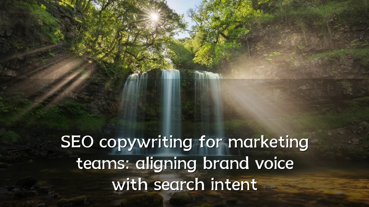 SEO copywriting for marketing teams: aligning brand voice with search intent