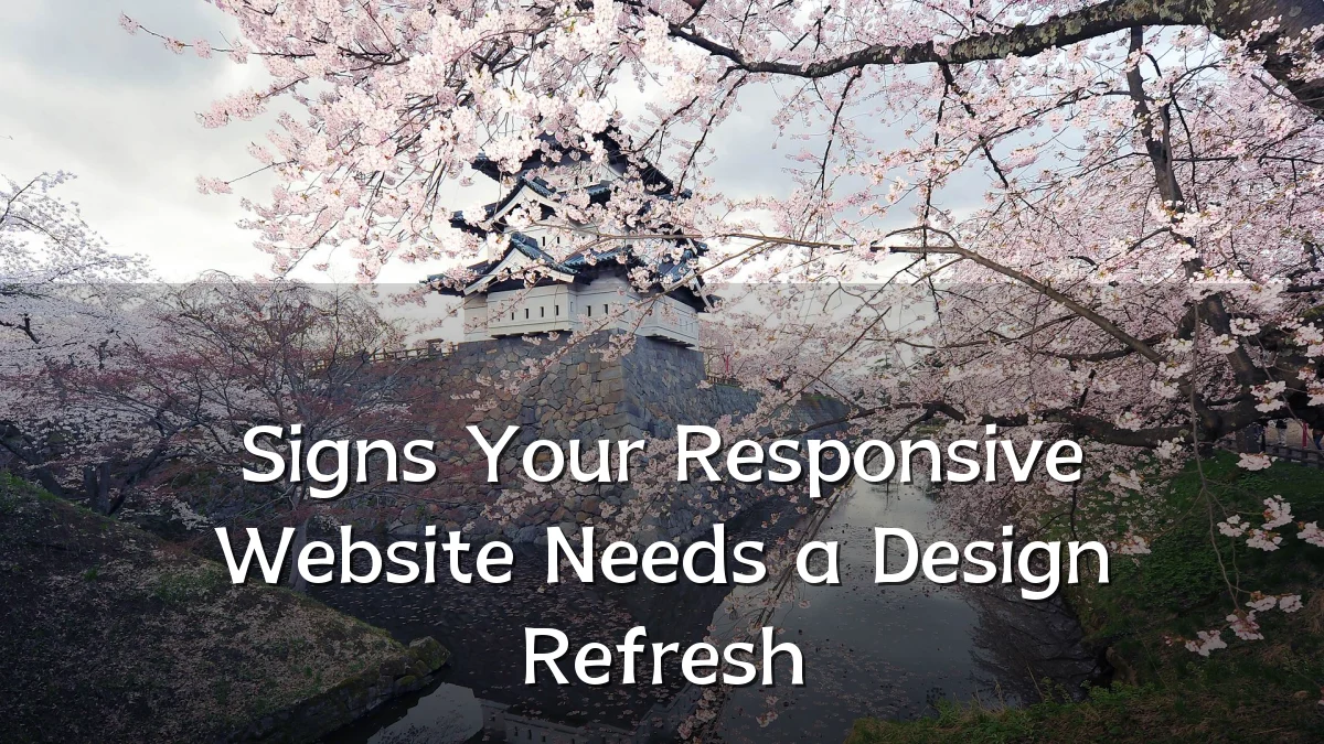 Signs Your Responsive Website Needs a Design Refresh