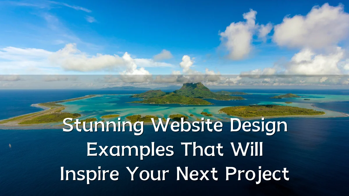 Stunning Website Design Examples That Will Inspire Your Next Project