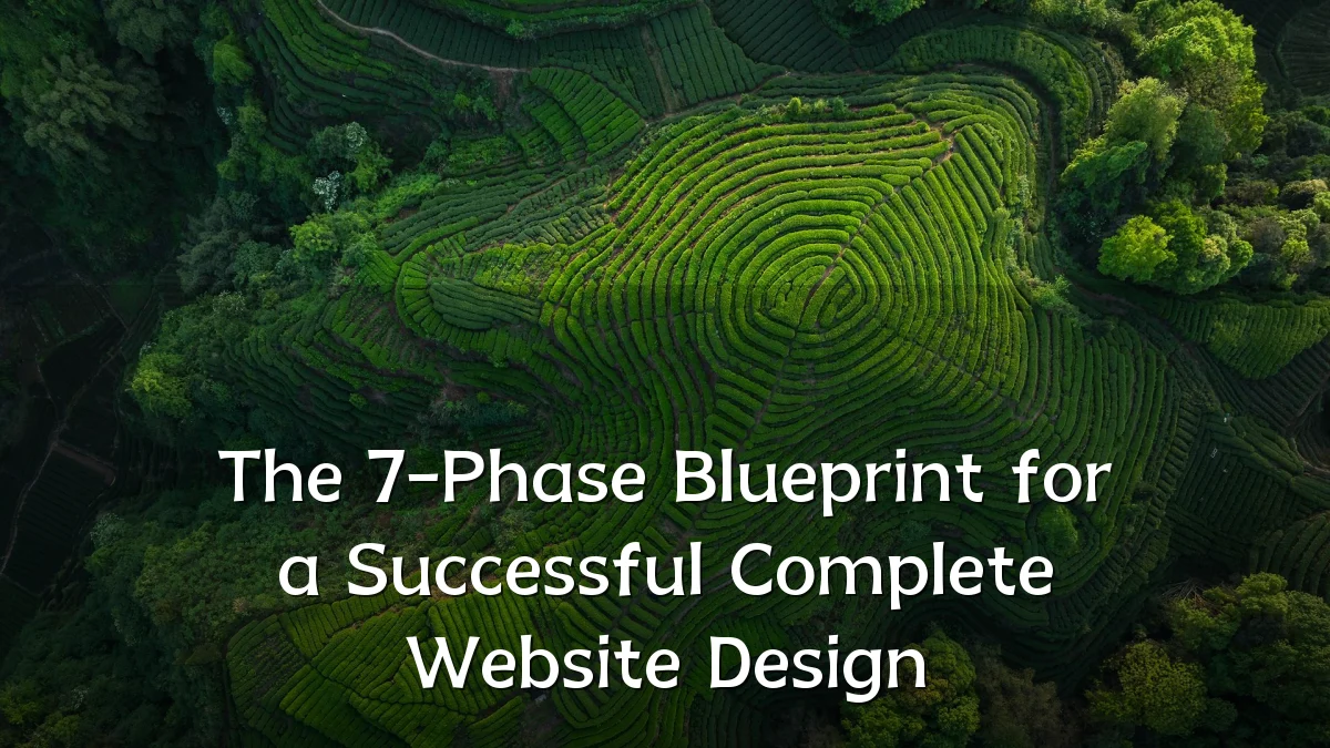 The 7-Phase Blueprint for a Successful Complete Website Design