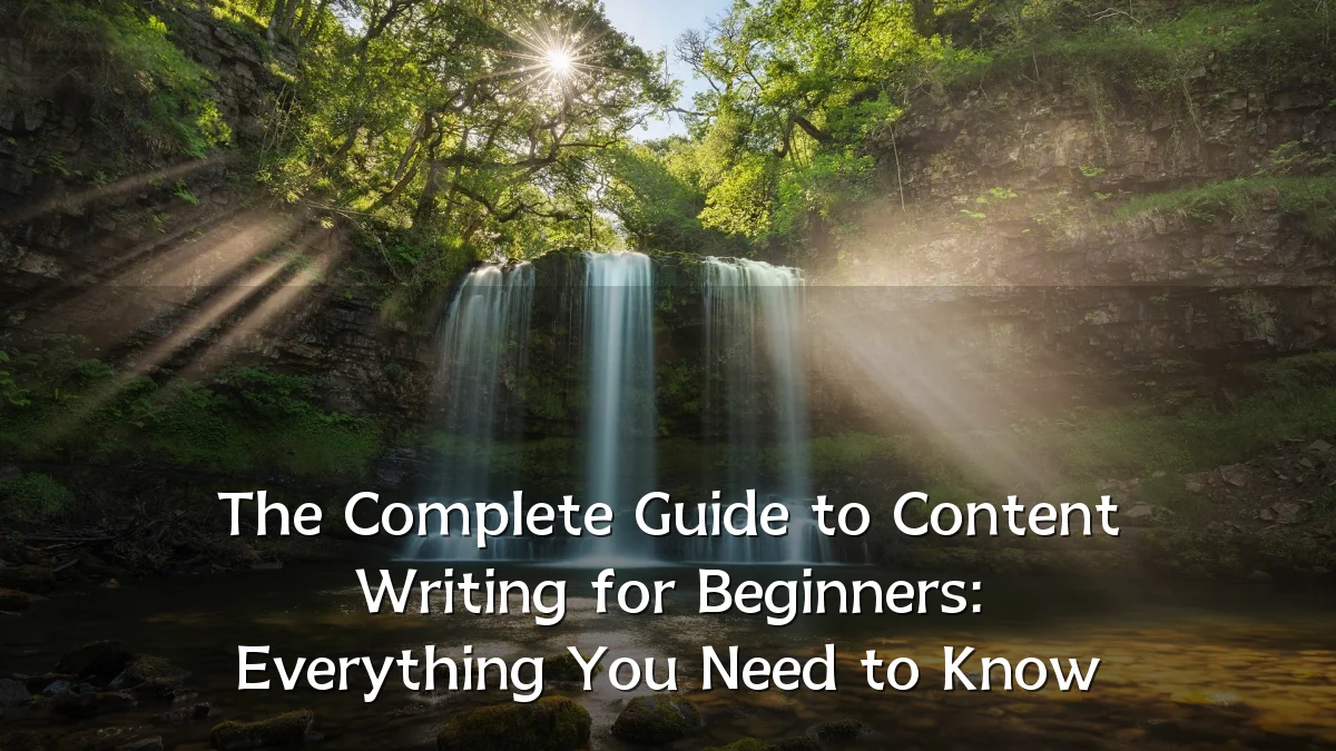 The Complete Guide to Content Writing for Beginners: Everything You Need to Know