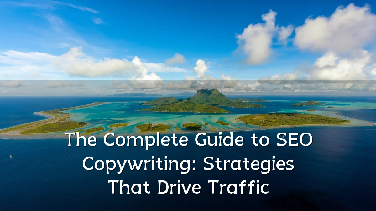 The Complete Guide to SEO Copywriting: Strategies That Drive Traffic