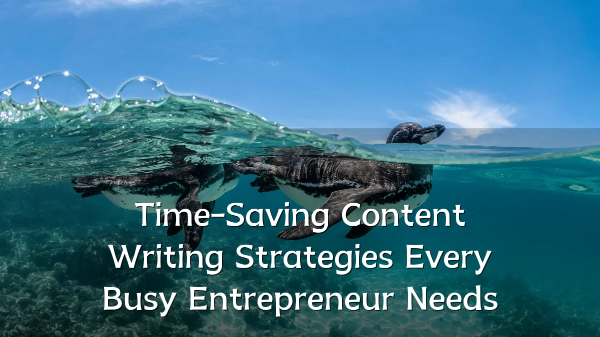 Time-Saving Content Writing Strategies Every Busy Entrepreneur Needs