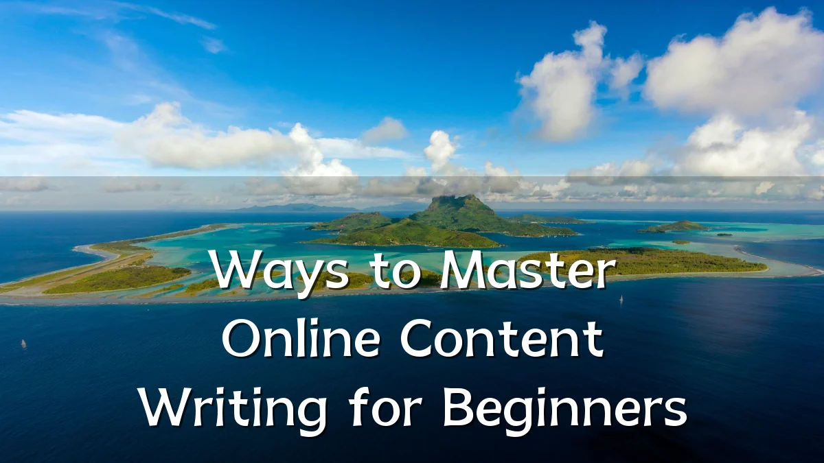 Ways to Master Online Content Writing for Beginners