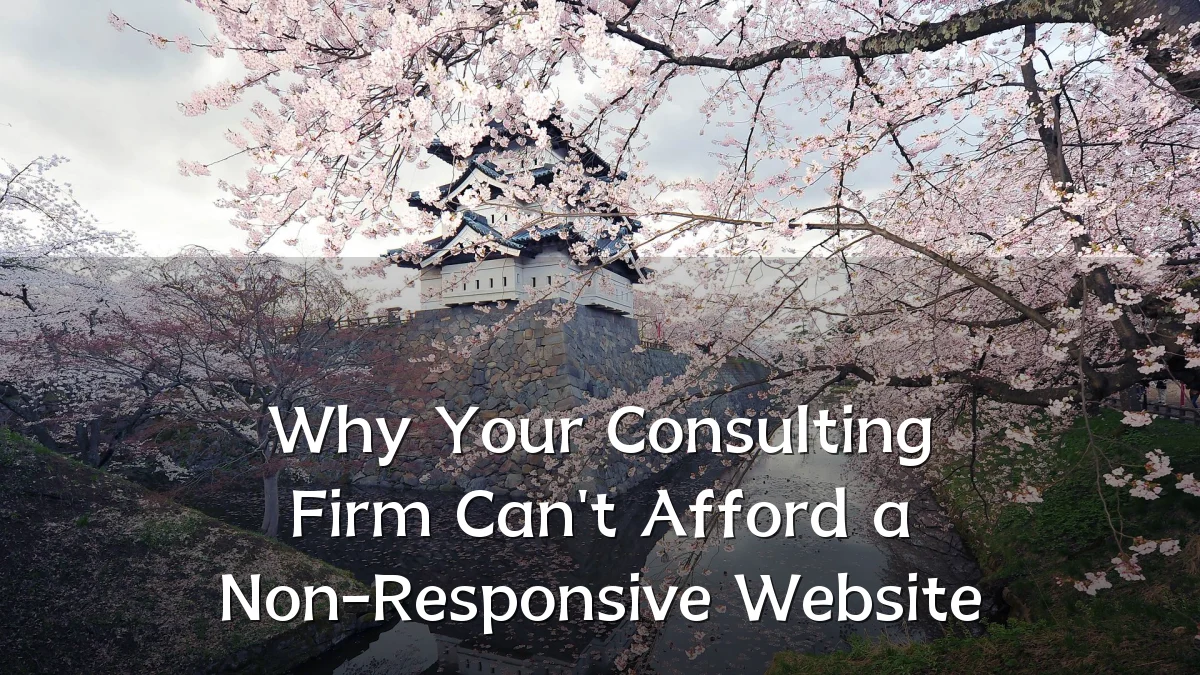 Why Your Consulting Firm Can't Afford a Non-Responsive Website