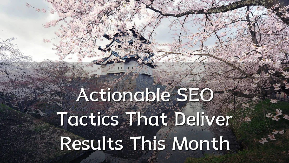 Actionable SEO Tactics That Deliver Results This Month