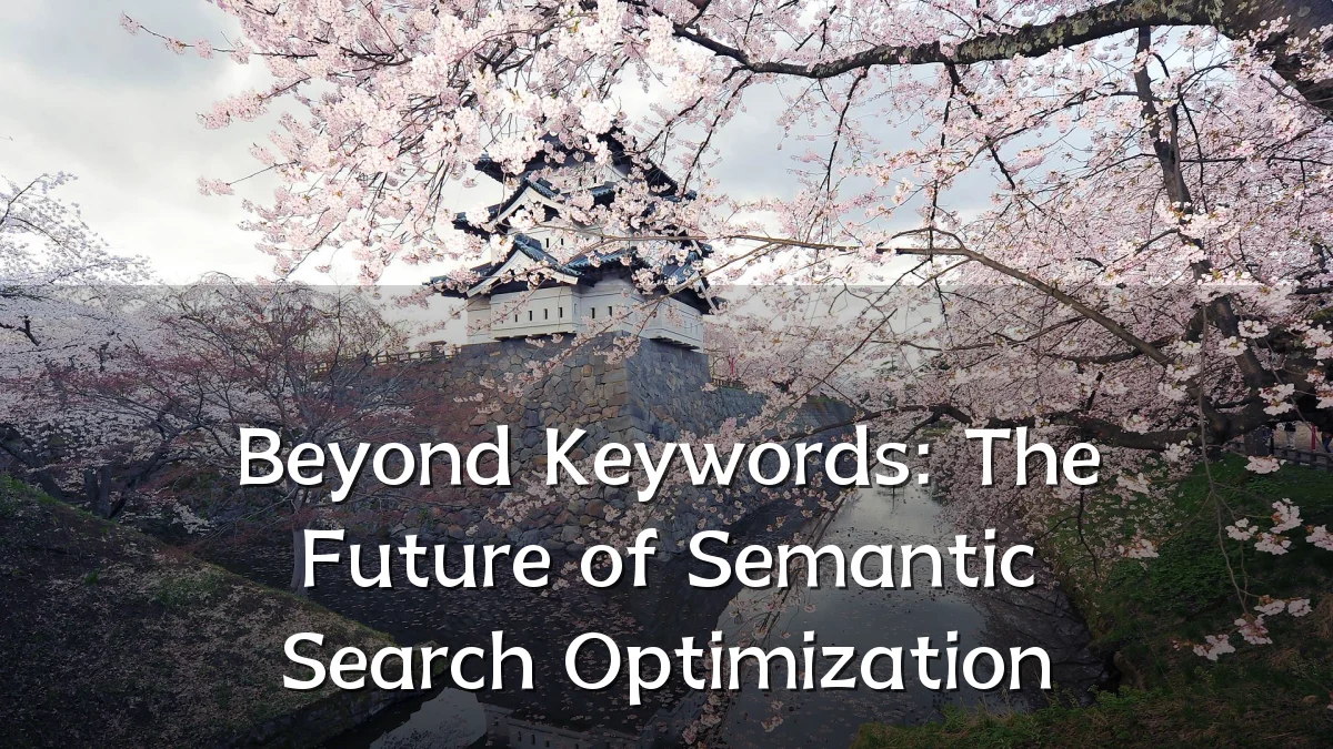 Beyond Keywords: The Future of Semantic Search Optimization