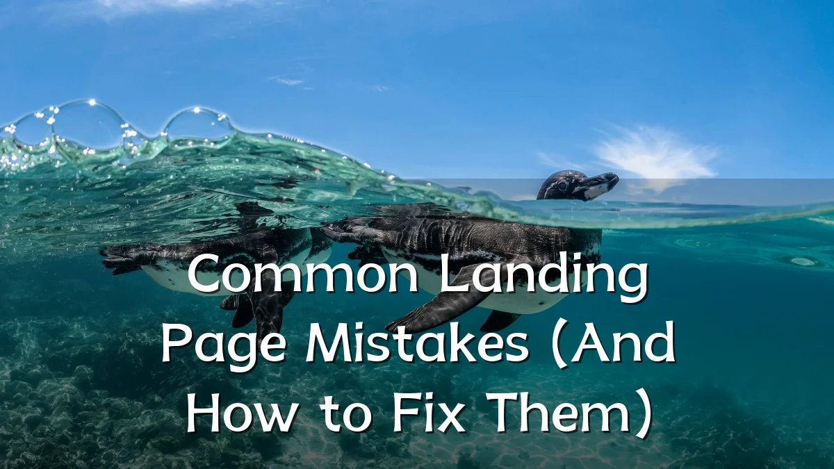 Common Landing Page Mistakes (And How to Fix Them)