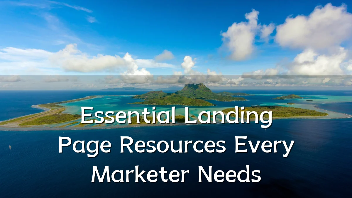 Essential Landing Page Resources Every Marketer Needs