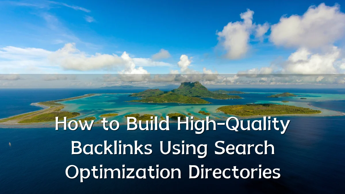 How to Build High-Quality Backlinks Using Search Optimization Directories