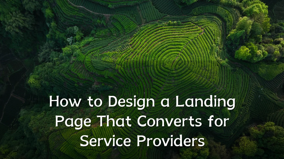 How to Design a Landing Page That Converts for Service Providers