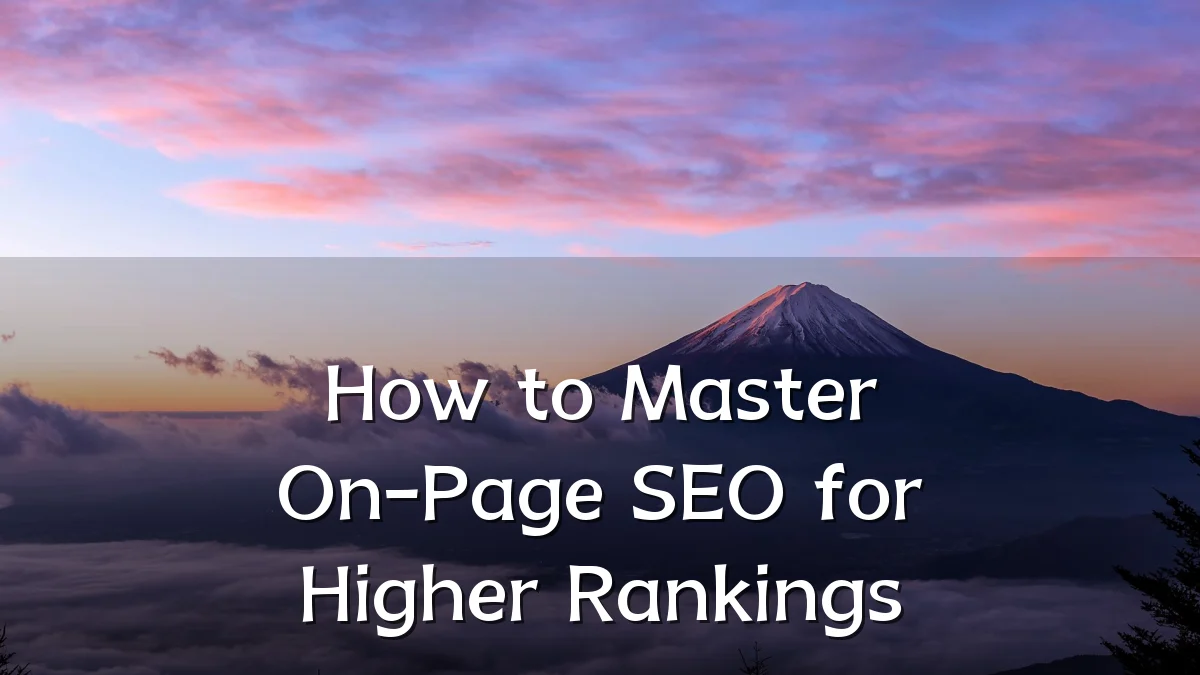 How to Master On-Page SEO for Higher Rankings