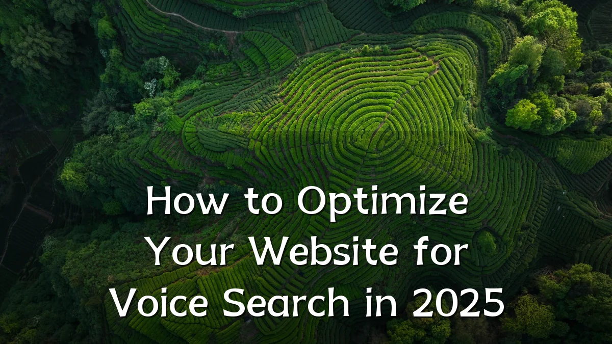 How to Optimize Your Website for Voice Search in 2025