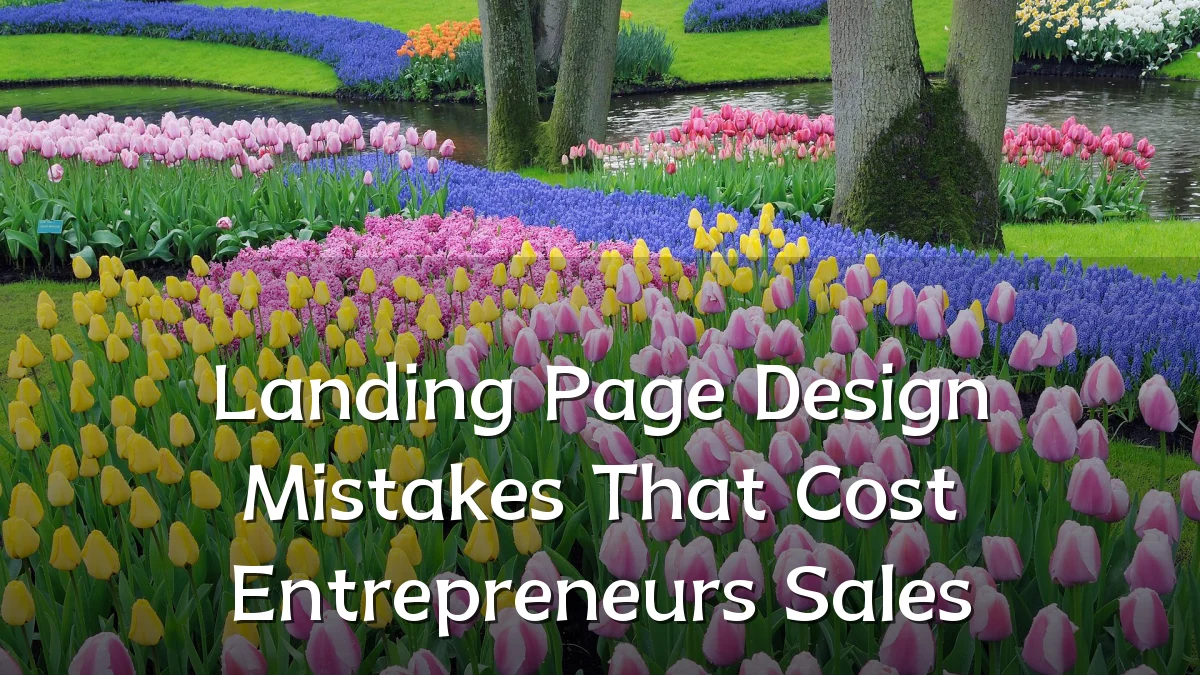 Landing Page Design Mistakes That Cost Entrepreneurs Sales