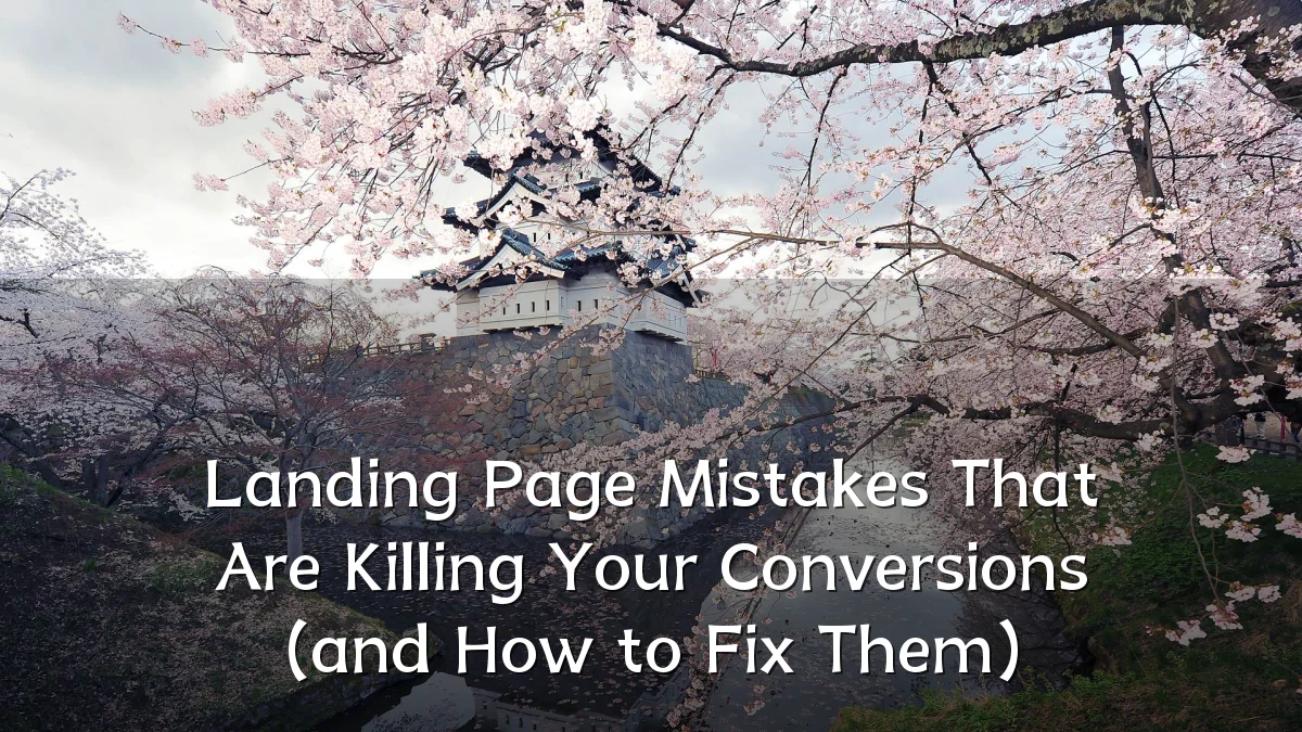 Landing Page Mistakes That Are Killing Your Conversions (and How to Fix Them)