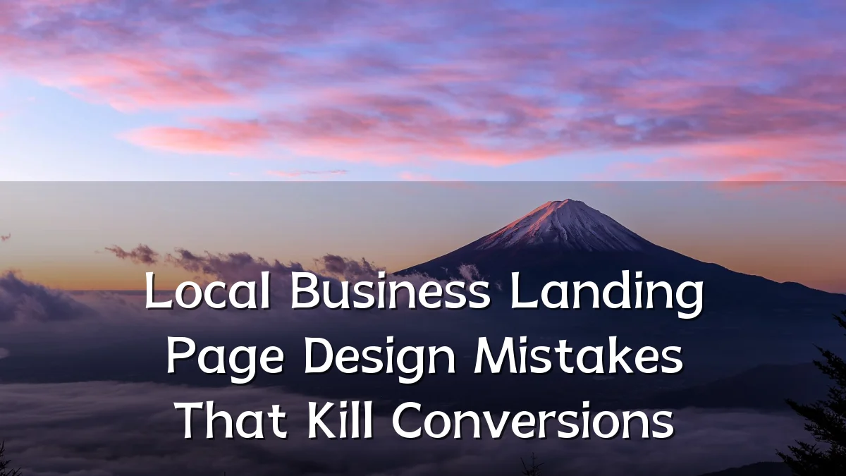 Local Business Landing Page Design Mistakes That Kill Conversions