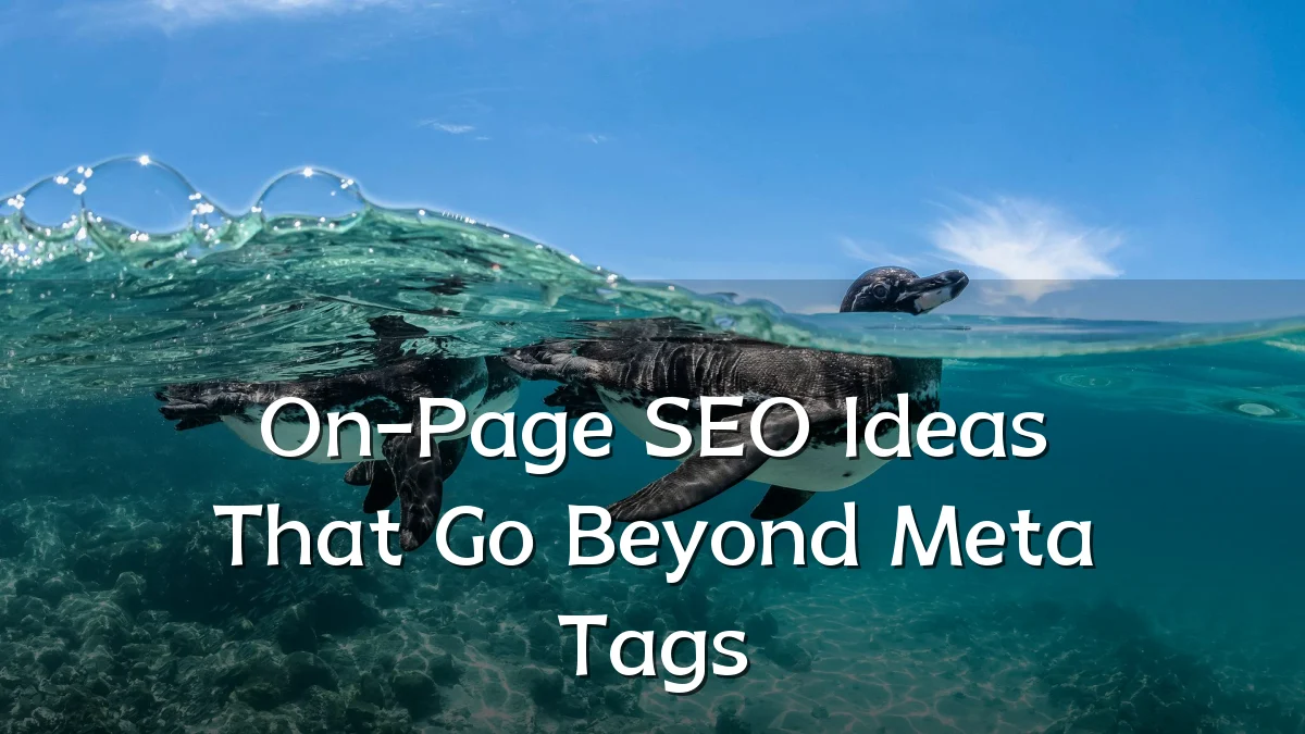 On-Page SEO Ideas That Go Beyond Meta Tags