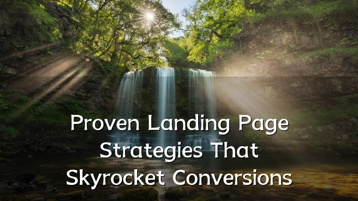 Proven Landing Page Strategies That Skyrocket Conversions
