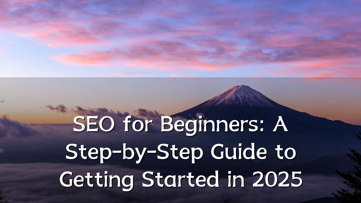 SEO for Beginners: A Step-by-Step Guide to Getting Started in 2025