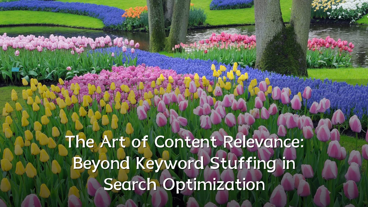 The Art of Content Relevance: Beyond Keyword Stuffing in Search Optimization