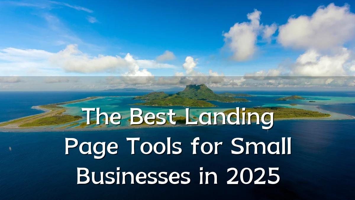 The Best Landing Page Tools for Small Businesses in 2025