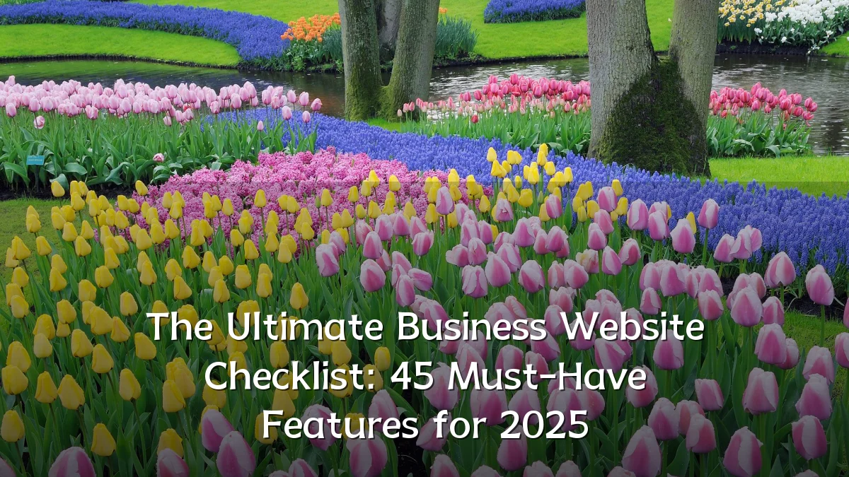 The Ultimate Business Website Checklist: 45 Must-Have Features for 2025