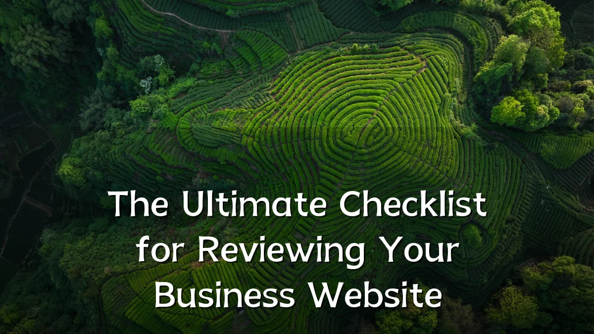 The Ultimate Checklist for Reviewing Your Business Website