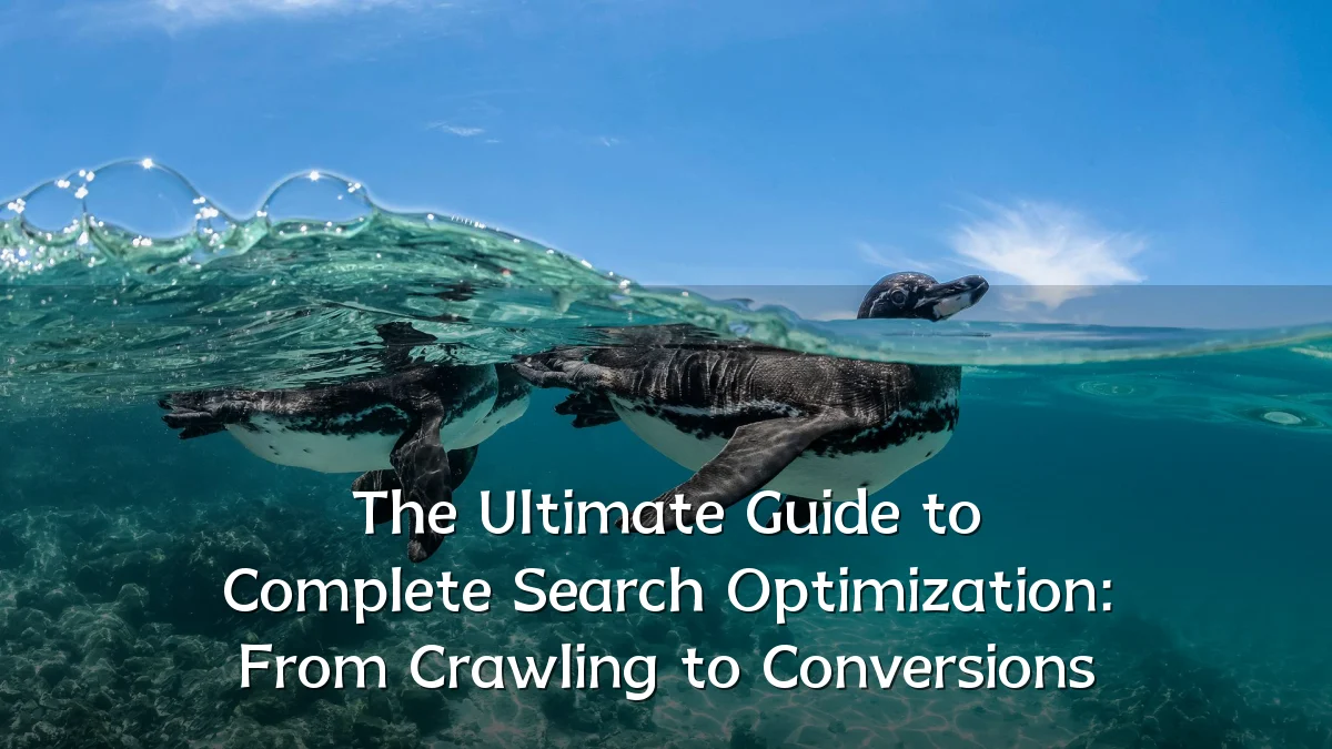 The Ultimate Guide to Complete Search Optimization: From Crawling to Conversions