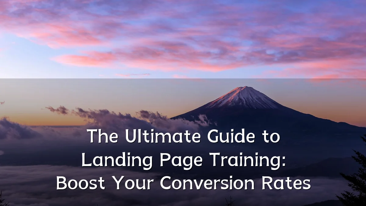 The Ultimate Guide to Landing Page Training: Boost Your Conversion Rates