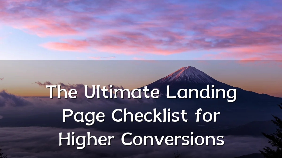 The Ultimate Landing Page Checklist for Higher Conversions
