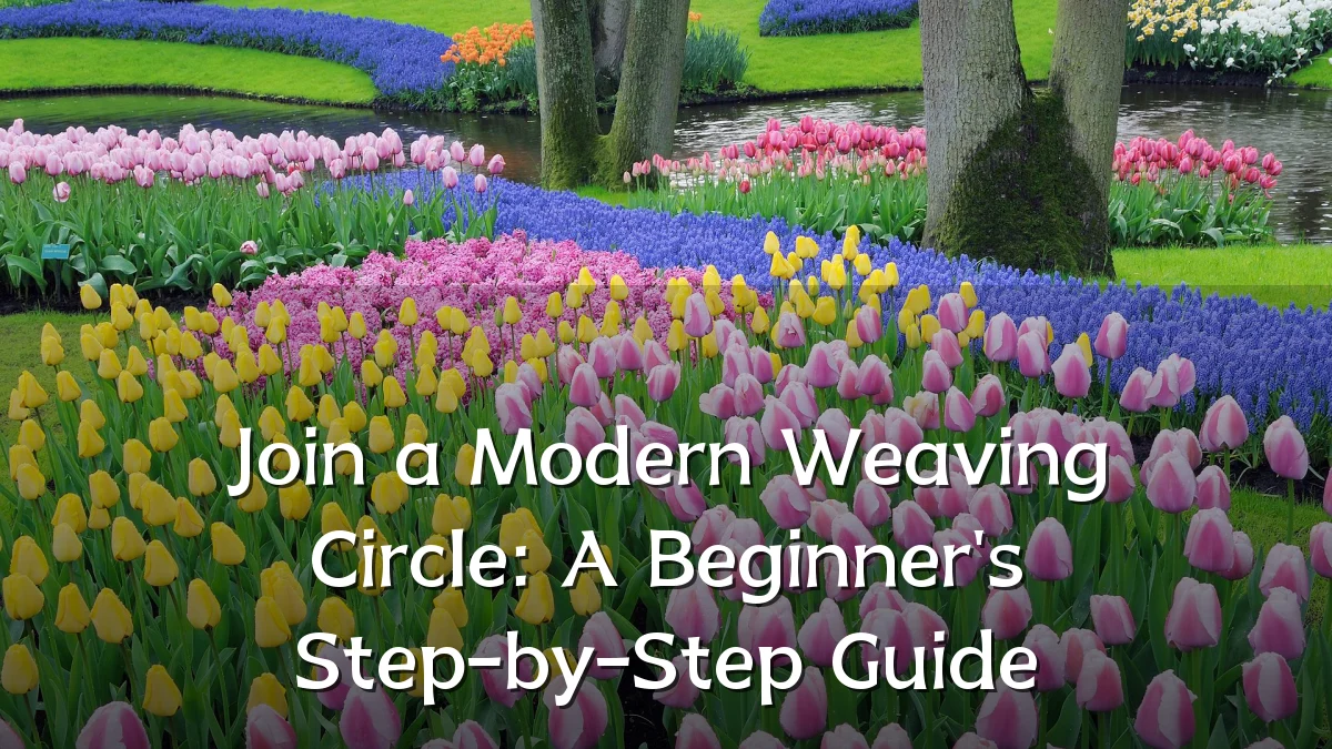 Join a Modern Weaving Circle: A Beginner's Step-by-Step Guide